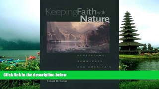 EBOOK ONLINE  Keeping Faith with Nature: Ecosystems, Democracy, and America s Public Lands