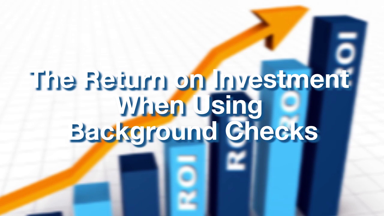 The Return on Investment When Using Background Checks