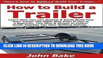 [READ] Mobi How to Build a Trailer: Learn How You Can Quickly   Easily Build Your Own Trailer The