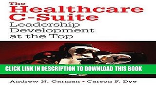 [READ] Kindle The Healthcare C-Suite: Leadership Development at the Top (ACHE Management)