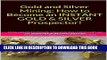[READ] Kindle Gold and Silver Mining: How to Become an INSTANT GOLD   SILVER Prospector! Free