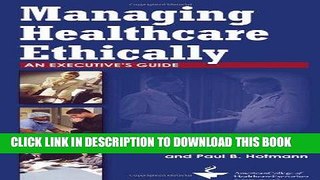 [READ] Mobi Managing Healthcare Ethically: An Executive s Guide, Second Edition (ACHE Management)
