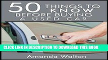[READ] Kindle 50 Things to Know Before Buying a Used Car:  How to Get a Great Car Instead of a