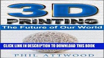 [READ] Mobi 3D Printing: The Future of Our World: (Science, Technology, Future, Sci-fi,
