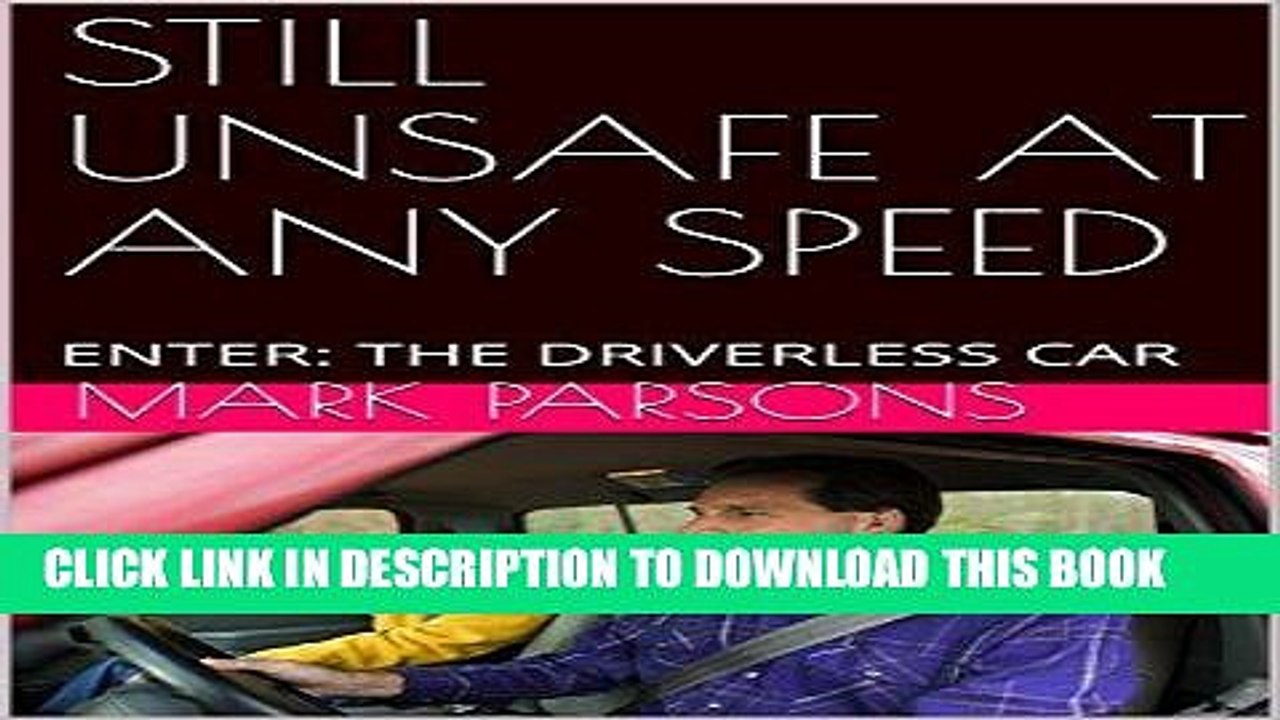 [READ] Mobi STILL UNSAFE AT ANY SPEED: ENTER: THE DRIVERLESS CAR Free Download