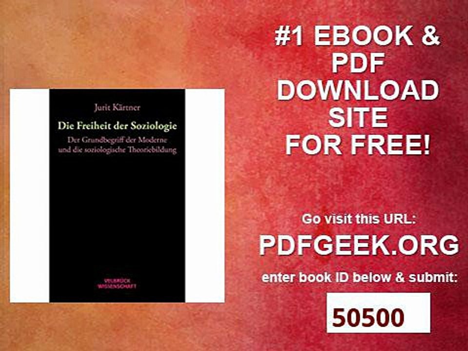 Die Freiheit der Soziologie Der Grundbegriff der Moderne und die soziologische Theoriebildung