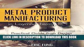 [READ] Mobi Metal Product Manufacturing in Layman Terms: Practical Guide from Design to