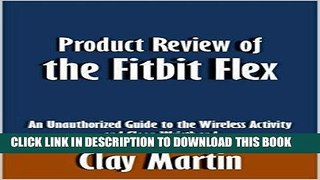 [READ] Mobi Product Review of the Fitbit Flex: An Unauthorized Guide to the Wireless Activity and