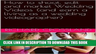 [READ] Kindle How to shoot, edit and market Wedding Videos (and earn a living as a wedding