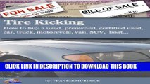 [READ] Kindle Tire Kicking: How to buy a used, preowned, certified used, car, truck, motorcycle,