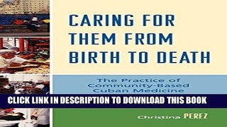 [READ] Kindle Caring for Them from Birth to Death: The Practice of Community-Based Cuban Medicine