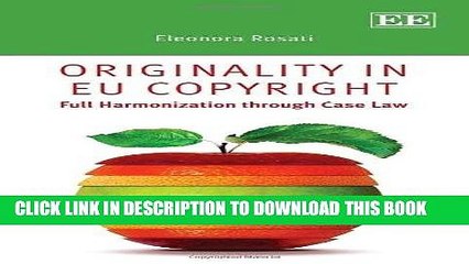 [PDF] Epub Originality in EU Copyright: Full Harmonization through Case Law Full Online