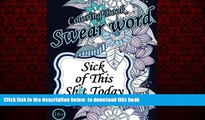 Best books  Sick of This  Sh*t Today. Swear Word Coloring Book: Sweary Unigue Designs : Flowers,