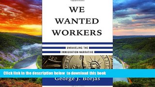 liberty book  We Wanted Workers: Unraveling the Immigration Narrative BOOOK ONLINE