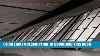 [READ] Kindle Eero Saarinen: An Architecture of Multiplicity Free Download