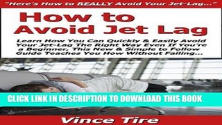 [READ] Kindle How to Avoid Jet Lag: Learn How You Can Quickly   Easily Avoid Your Jet-Lag The