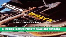 [READ PDF] EPUB Train Wreck: The Forensics of Rail Disasters Full Online
