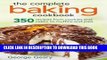 KINDLE The Complete Baking Cookbook: 350 Recipes from Cookies and Cakes to Muffins and Pies PDF