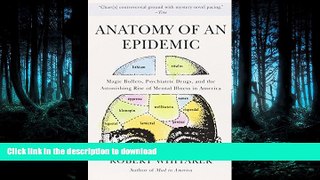 EBOOK ONLINE  Anatomy of an Epidemic: Magic Bullets, Psychiatric Drugs, and the Astonishing Rise