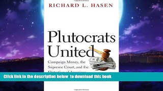 Read book  Plutocrats United: Campaign Money, the Supreme Court, and the Distortion of American