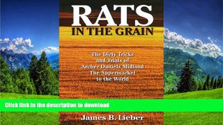 READ BOOK  Rats in the Grain: The Dirty Tricks and Trials of Archer Daniels Midland, the