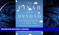 EBOOK ONLINE  To Pixar and Beyond: My Unlikely Journey with Steve Jobs to Make Entertainment