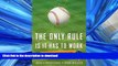READ BOOK  The Only Rule Is It Has to Work: Our Wild Experiment Building a New Kind of Baseball