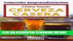 EPUB Como Hacer Cerveza Casera / How To Make Home-Made Beer (Coleccion Emprendimientos / Small