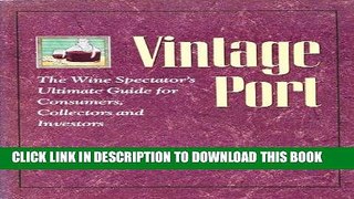 MOBI Vintage Port: The Wine Spectator s Ultimate Guide for Consumers, Collectors, and Investors