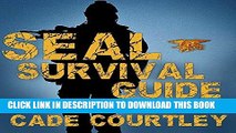 [FREE] Ebook Seal Survival Guide: A Navy Seal s Secrets to Surviving Any Disaster PDF Online