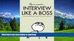 READ BOOK  Interview Like A Boss: The most talked about book in corporate America. FULL ONLINE