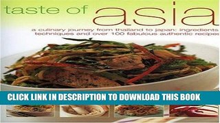 EPUB Taste of Asia: A Culinary Journey from Thailand to Japan: Ingredients, Techniques and Over
