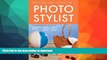 READ BOOK  Starting Your Career as a Photo Stylist: A Comprehensive Guide to Photo Shoots,