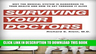 [FREE] Ebook Surviving Your Doctors: Why the Medical System is Dangerous to Your Health and How to