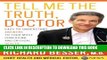 [FREE] Ebook Tell Me the Truth, Doctor: Easy-to-Understand Answers to Your Most Confusing and