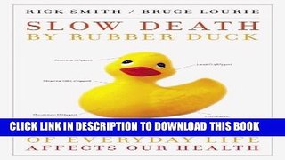 [FREE] Ebook Slow Death by Rubber Duck: How the Toxic Chemistry of Everyday Life Affects Our