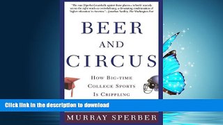 FAVORITE BOOK  Beer and Circus: How Big-Time College Sports Is Crippling Undergraduate Education