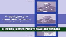 [PDF] Dispelling the Myths of Abortion History Full Online