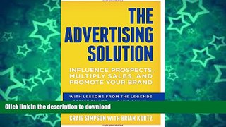 READ BOOK  The Advertising Solution: Influence Prospects, Multiply Sales, and Promote Your Brand