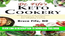 [PDF] Dr. Fife s Keto Cookery: Nutritious and Delicious Ketogenic Recipes for Healthy Living Full