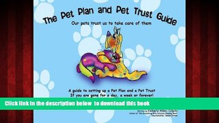 Best book  The Pet Plan and Pet Trust Guide: Our Pets Trust Us to Take Care of Them; A Guide to