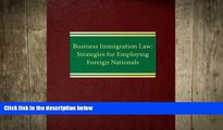 READ book  Business Immigration Law: Strategies for Employing Foreign Nationals (Employment Law