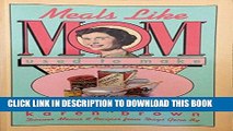 MOBI Meals Like Mom Used to Make: Complete Dinner Menus and Recipes from Days Gone By PDF Ebook