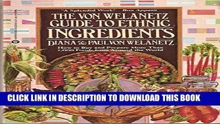 KINDLE The Von Welanetz Guide to Ethnic Ingredients: How to Buy and Prepare More Than 1,000 Foods