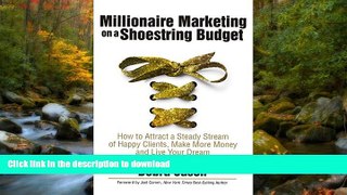 FAVORITE BOOK  Millionaire Marketing on a Shoestring Budget: How to Attract a Steady Stream of