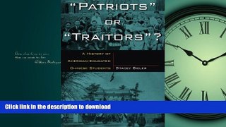 FAVORITE BOOK  Patriots or Traitors: A History of American Educated Chinese Students FULL ONLINE