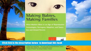Best book  Making Babies, Making Families: What Matters Most in an Age of Reproductive