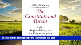 liberty books  The Constitutional Parent: Rights, Responsibilities, and the Enfranchisement of the