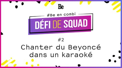 [DÉFIS DE SQUAD] Chanter du Beyoncé dans un karaoke