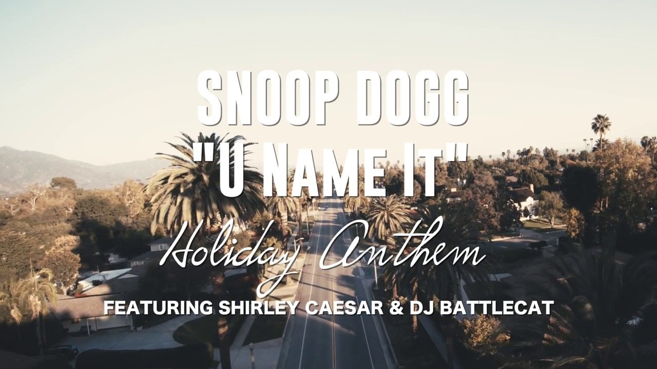 Snoop Dogg feat Shirley Caesar & DJ Battlecat "U Name It" (Holiday Anthem)